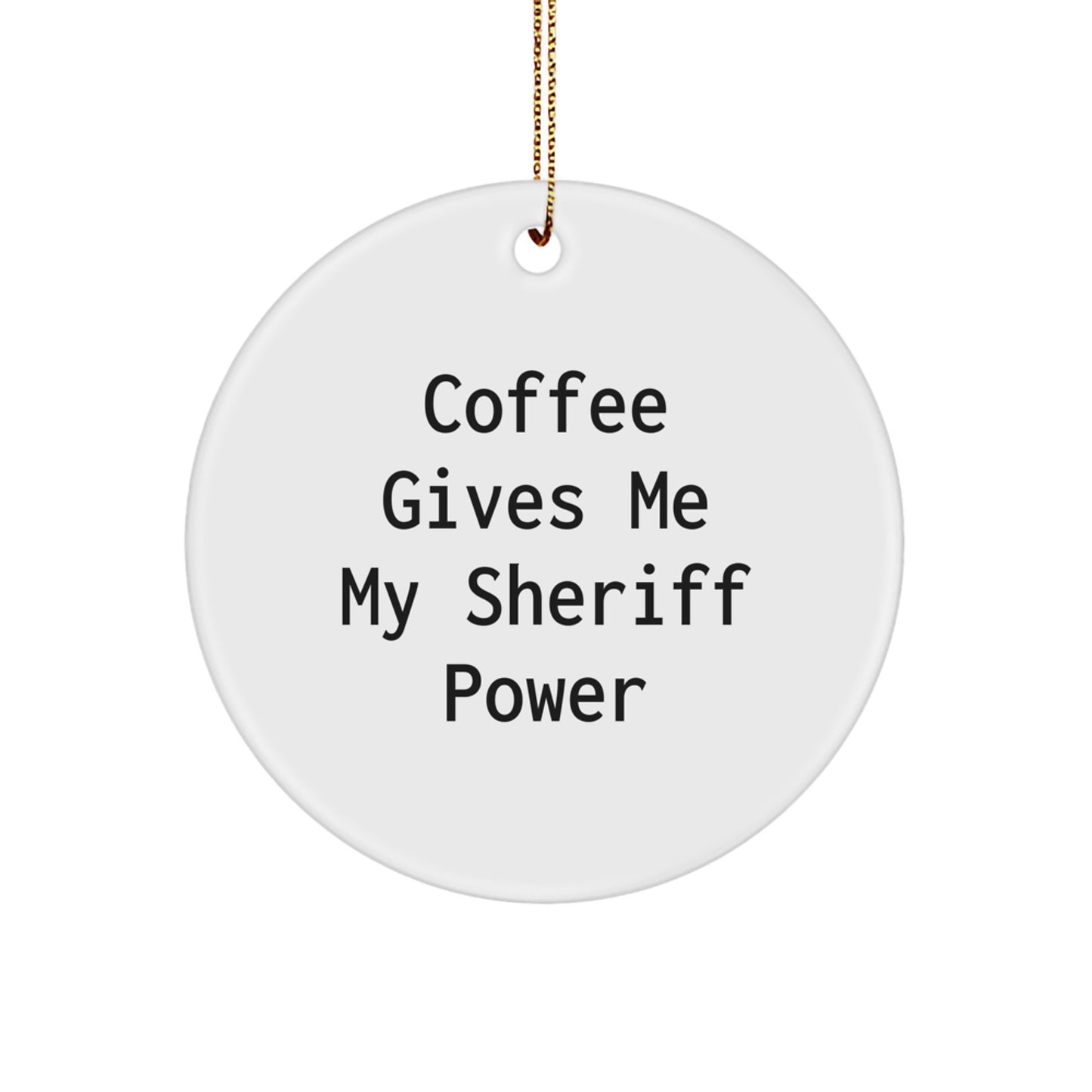 Funny Sheriff Christmas Circle Ornament Gifts for Men 'Coffee Gives Me My Sheriff Power' - Image 1