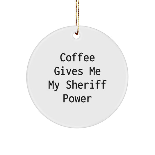 Funny Sheriff Christmas Circle Ornament Gifts for Men 'Coffee Gives Me My Sheriff Power' - Image 1