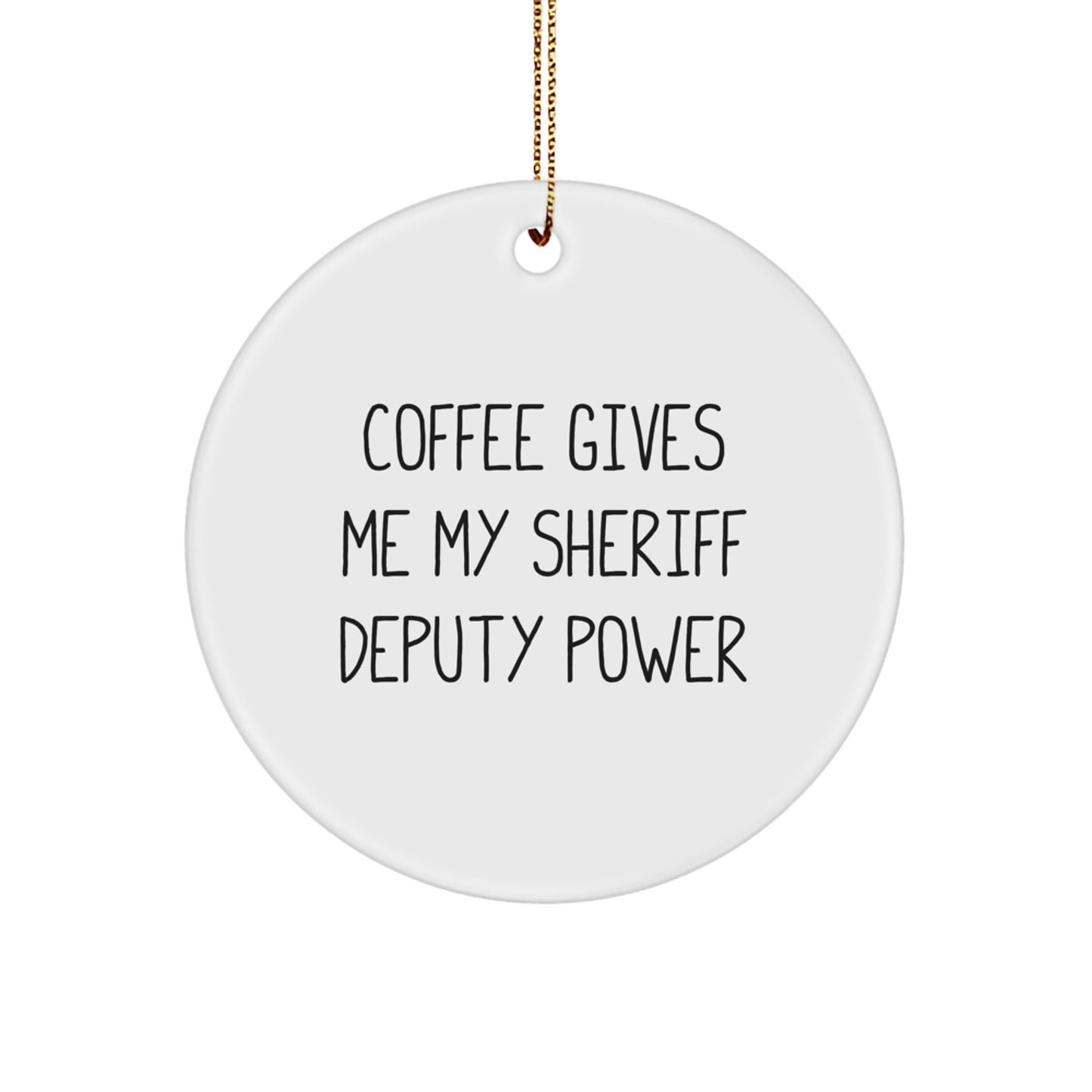Funny Sheriff Deputy Gifts for Men - Coffee Gives Me Power, Circle Ornament, Christmas Unique Presents - Image 1