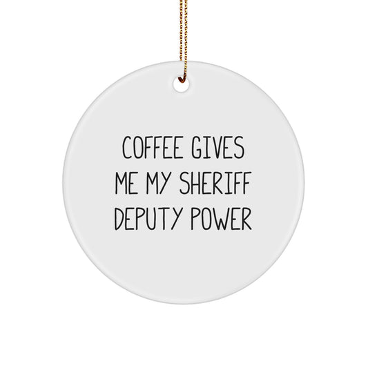 Funny Sheriff Deputy Gifts for Men - Coffee Gives Me Power, Circle Ornament, Christmas Unique Presents - Image 1