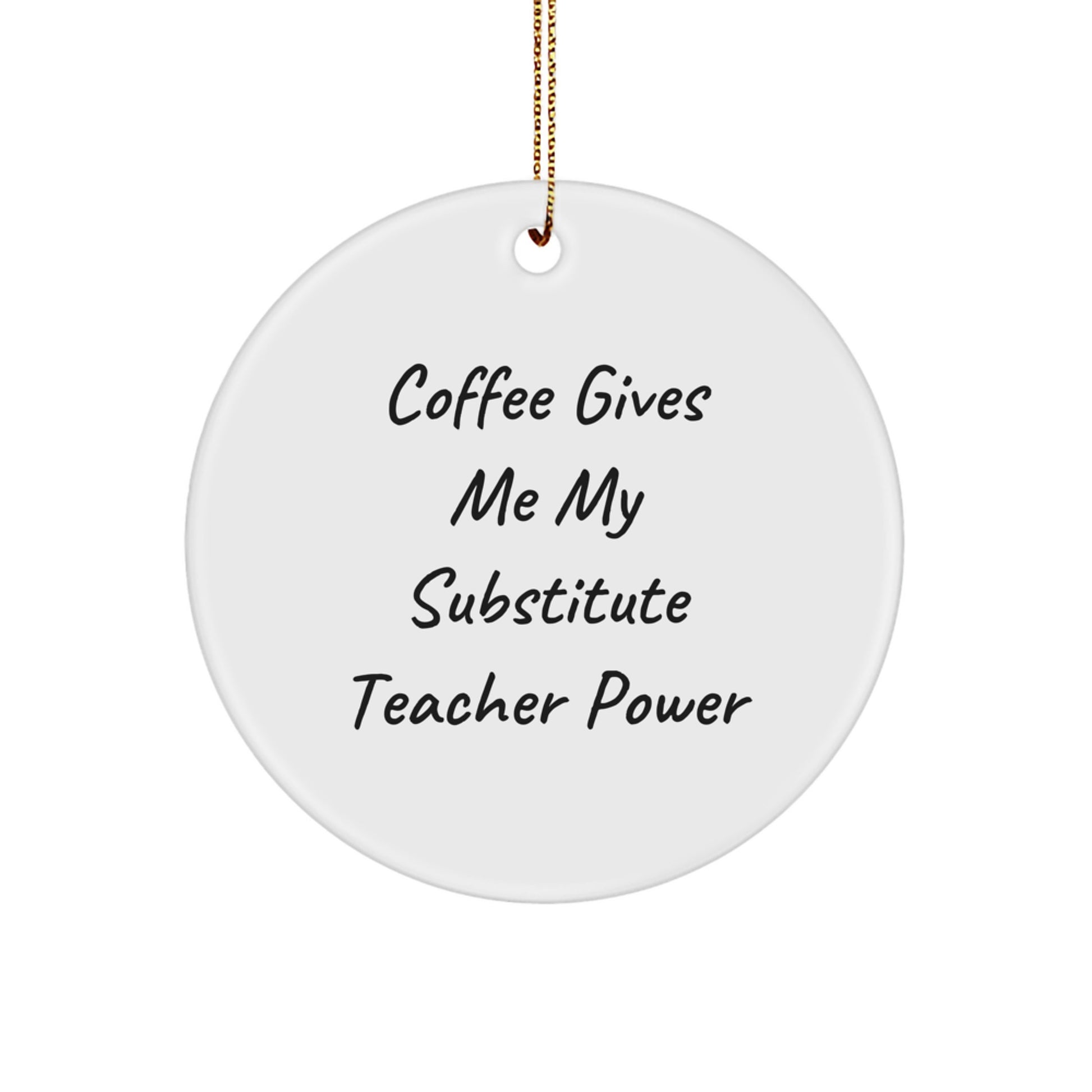 Funny Substitute Teacher Gifts for Men Women Friends Coworkers Family - Circle Ornament Coffee Gives Me My Substitute Teacher Power - Unique Christmas Unique Gifts from Friends, Family, Coworkers - Image 1