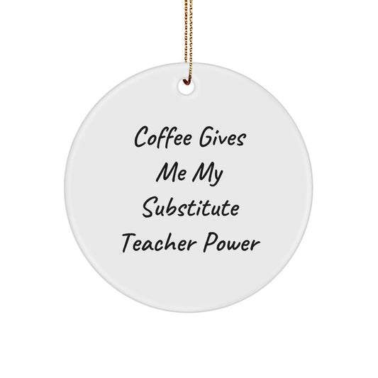 Funny Substitute Teacher Gifts for Men Women Friends Coworkers Family - Circle Ornament Coffee Gives Me My Substitute Teacher Power - Unique Christmas Unique Gifts from Friends, Family, Coworkers - Image 1