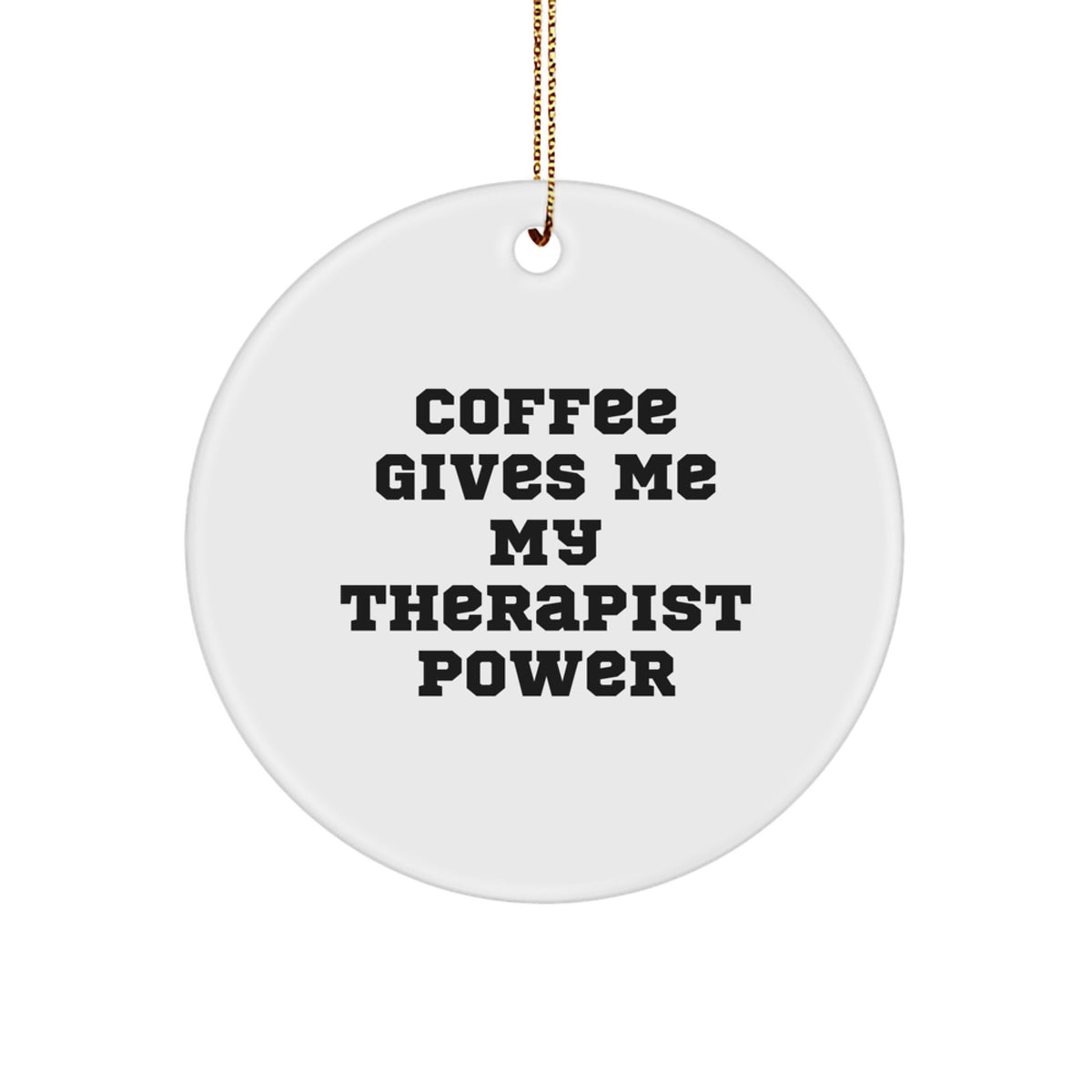 Funny Therapist Gifts for Christmas Unique Circle Ornament, Gifts from Friends to Therapist, 'Coffee Gives Me My Therapist Power' - Image 1