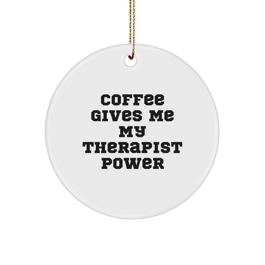 Funny Therapist Gifts for Christmas Unique Circle Ornament, Gifts from Friends to Therapist, 'Coffee Gives Me My Therapist Power' - Image 1