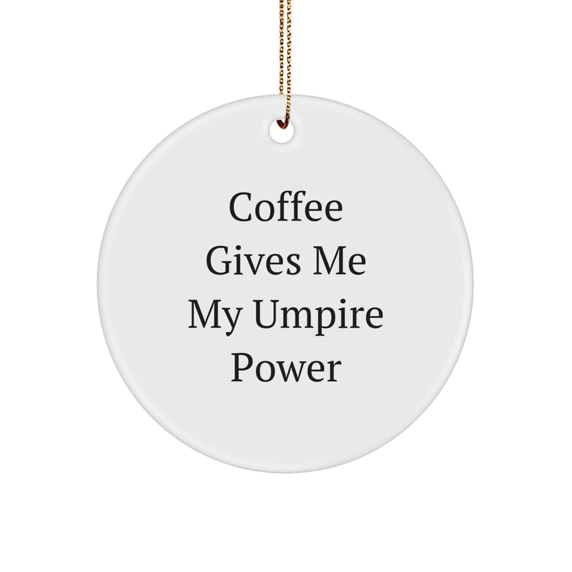 Funny Umpire Gifts for Men - Coffee Gives Me My Umpire Power White Christmas Circle Ornament, Unique Gifts from Friends and Family - Image 1