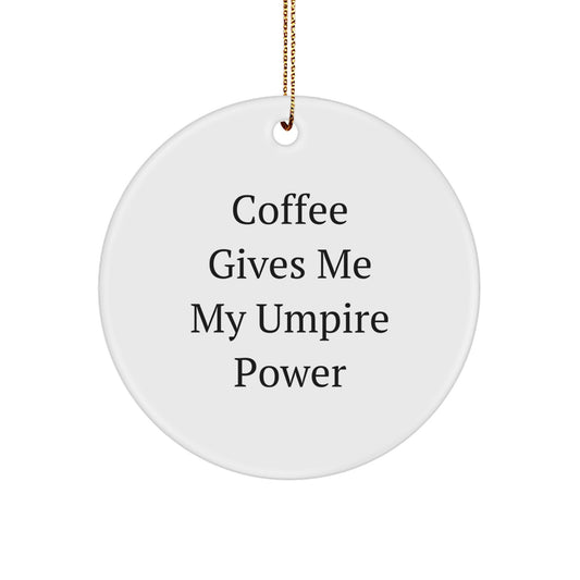 Funny Umpire Gifts for Men - Coffee Gives Me My Umpire Power White Christmas Circle Ornament, Unique Gifts from Friends and Family - Image 1