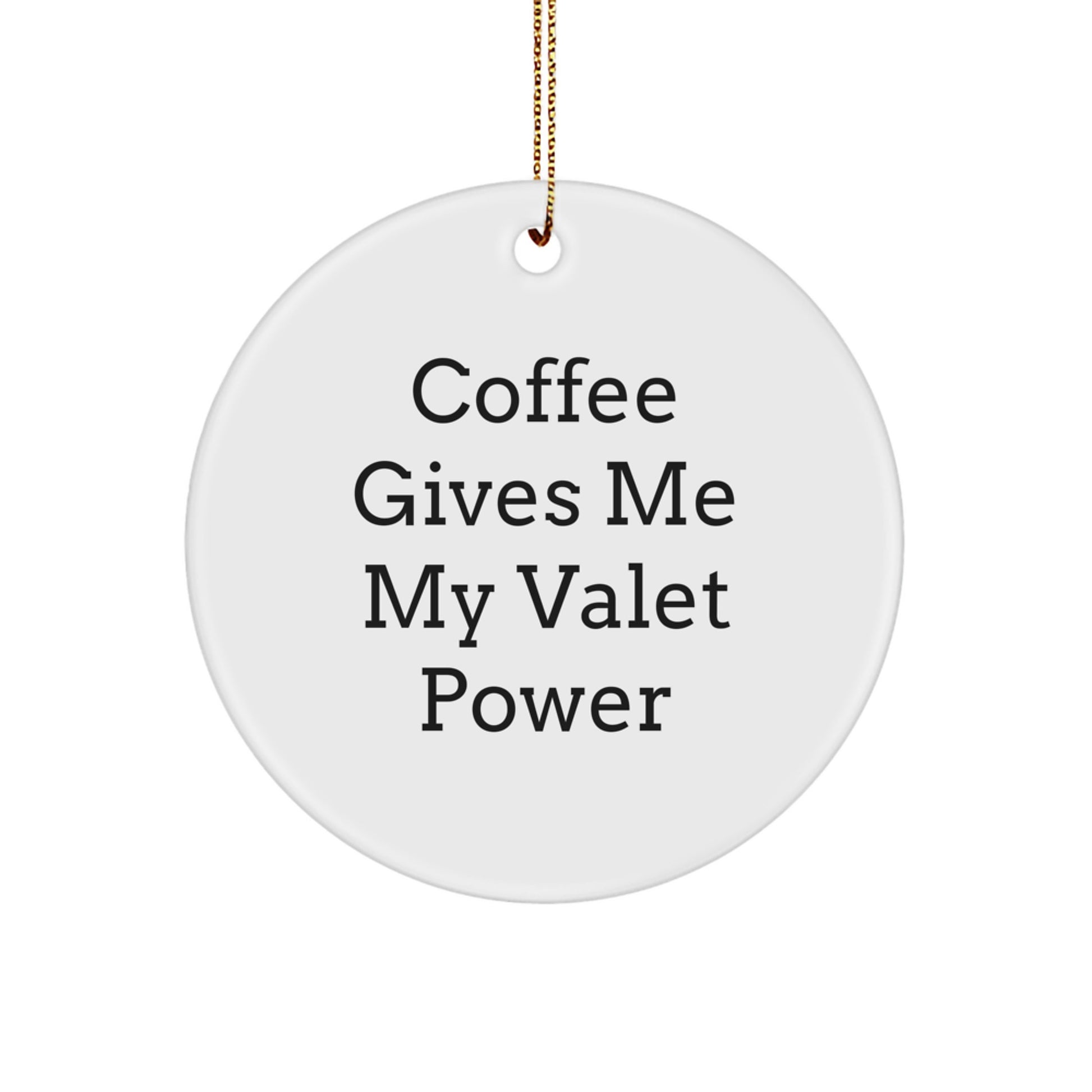 Funny Valet Gifts from Friends and Family, Gifts for Valet Men, Circle Ornament with 'Coffee Gives Me My Valet Power' Quote, Christmas Unique Decorations - Image 1