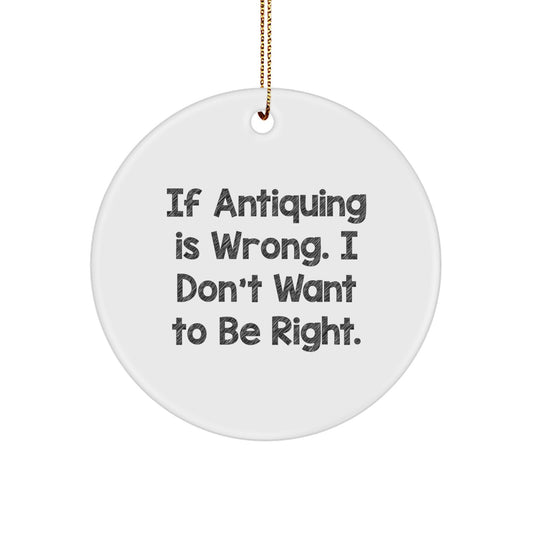 Sassy Antiquing Quote Christmas Ornament for Friends Novelty Gift - Image 1
