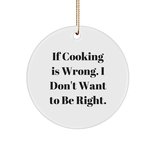 Funny Cooking Gifts for Men Women Friends and Family - If Cooking Is Wrong I Don't Want To Be Right Christmas Circle Ornament - Image 1