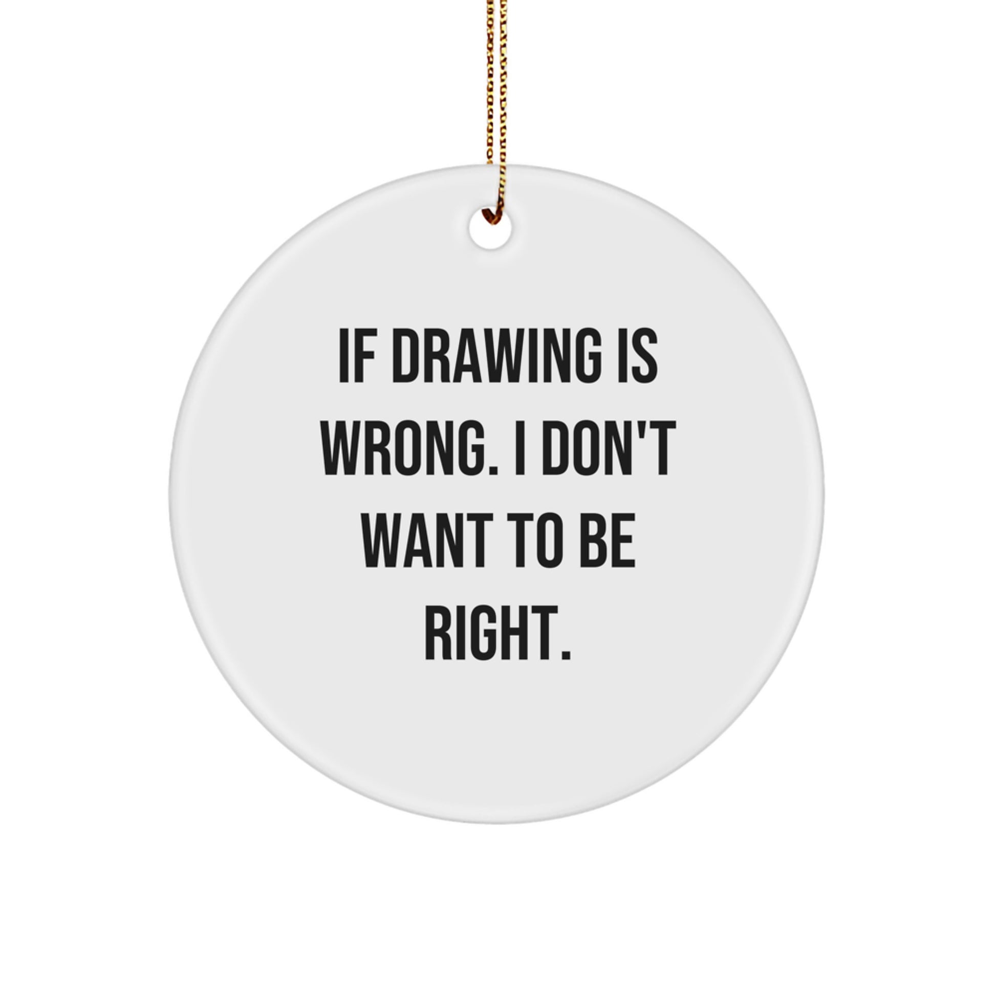 Funny Drawing Gifts from Friends and Family for Men and Women - If Drawing Is Wrong Circle Ornament for Christmas Unique Gifts - Image 1