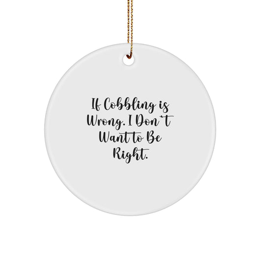 For Him Cobbling Keepsake Christmas Ornament Gift If Cobbling Is Wrong - Image 1