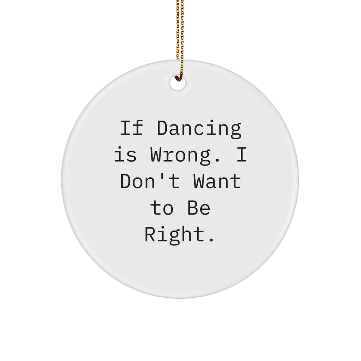 For Him Dancing Christmas Ornament Gift If Dancing Is Wrong, I Don't - Image 1