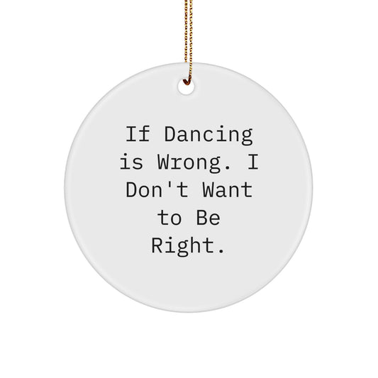 For Him Dancing Christmas Ornament Gift If Dancing Is Wrong, I Don't - Image 1