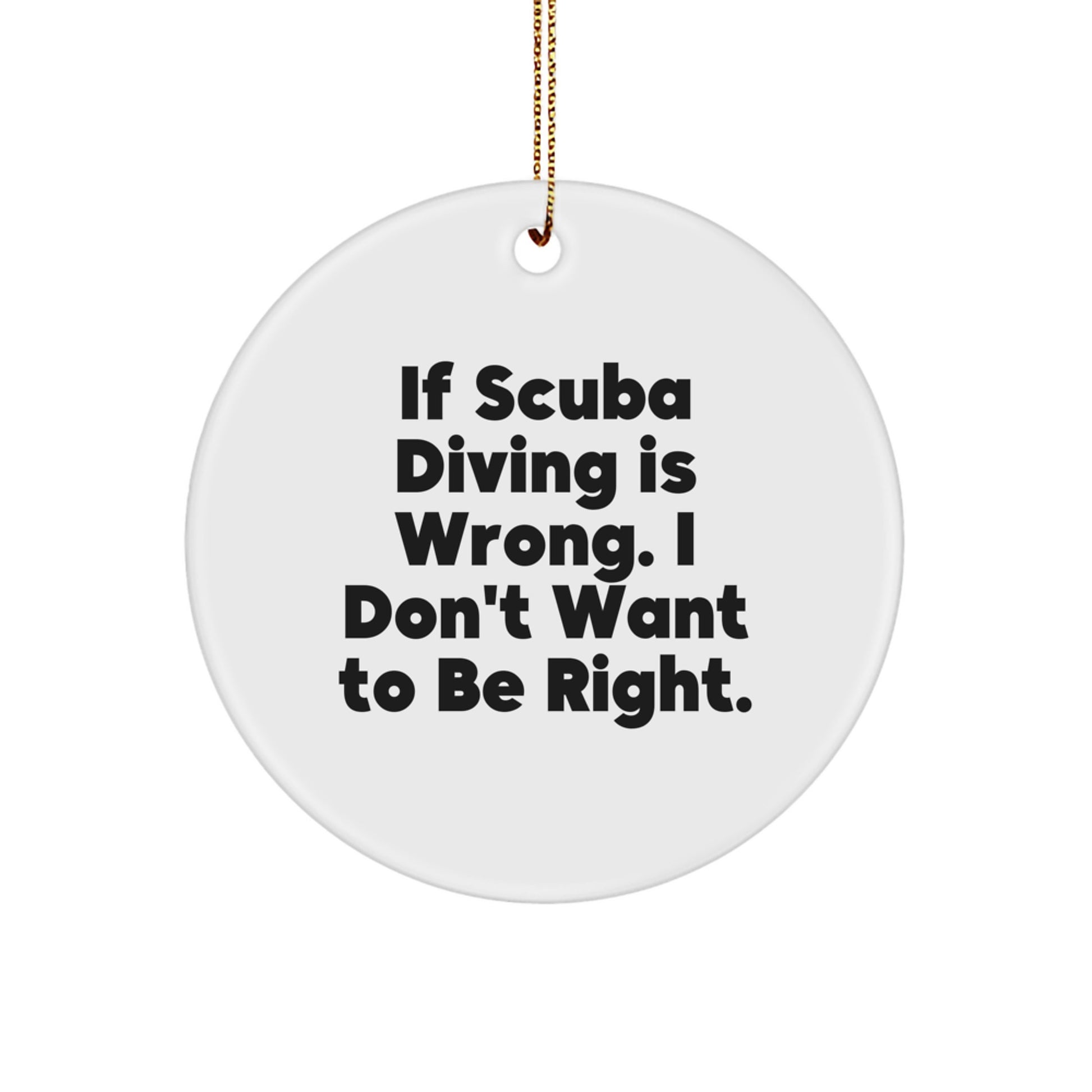 Funny Scuba Diving Gifts from Men to Friends, Christmas Unique Circle Ornaments with If Scuba Diving Is Wrong Quote, Perfect for Scuba Diving Enthusiasts - Image 1