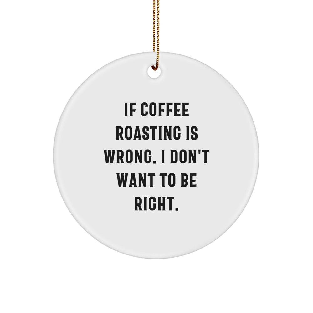 Funny Coffee Roasting Christmas Circle Ornaments Gifts from Friends for Coffee Lovers - Image 1