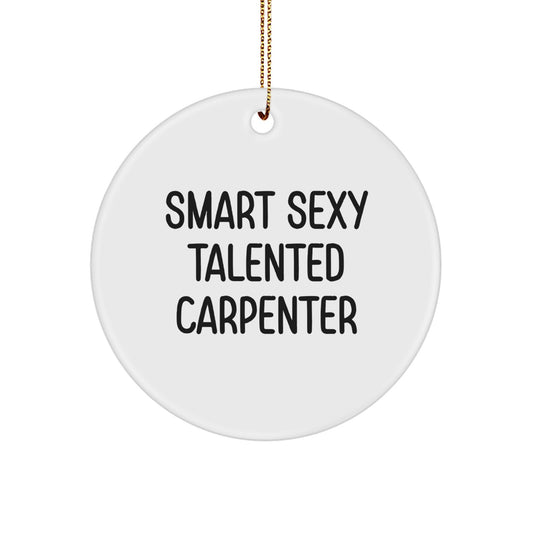 Smart Sexy Talented Carpenter Gifts for Men, Funny Carpenter Circle Ornament, Christmas Decor - Image 1