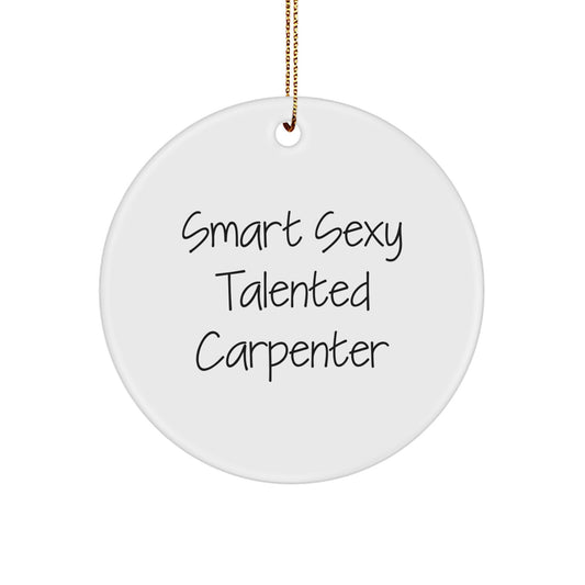 Smart Sexy Talented 'The Carpenter' Circle Ornament Gifts from Men to Carpenter Friends - Image 1