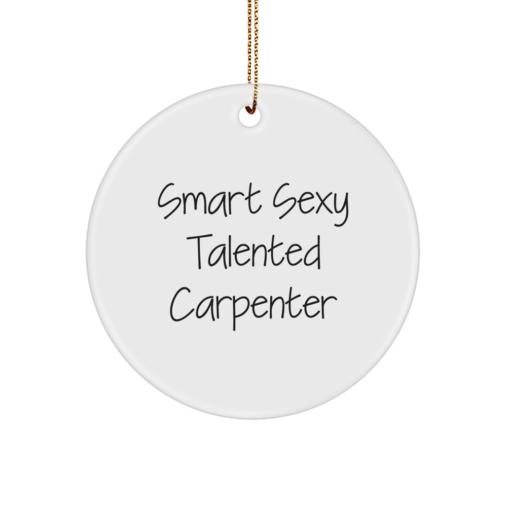 Smart Sexy Talented 'The Carpenter' Circle Ornament Gifts from Men to Carpenter Friends - Image 1