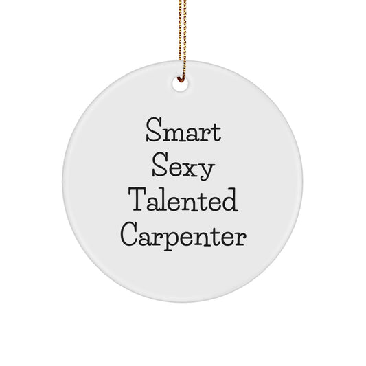 Gifts from Men to Smart Sexy Talented Carpenter Friends, Funny Carpenter Christmas Unique Gifts, Circle Ornament for Carpenter - Image 1
