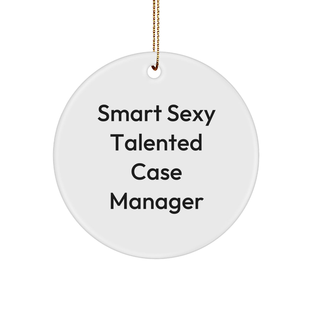 Funny Case Manager Christmas Unique Gifts from Friends, 'Smart Sexy Talented' Circle Ornament for Case Manager - Image 1
