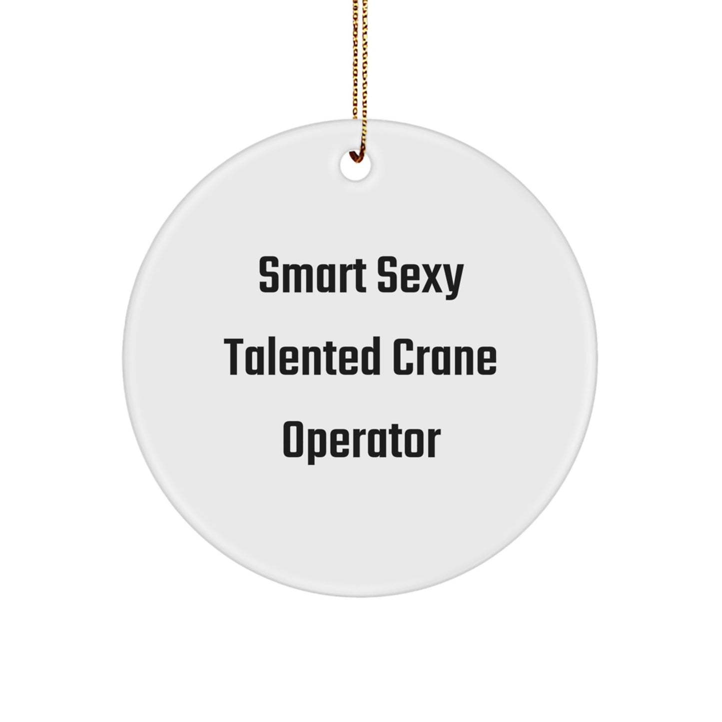 Funny Smart Sexy Crane Operator Christmas Unique Gifts from Friends to Family Circle Ornament - Image 1