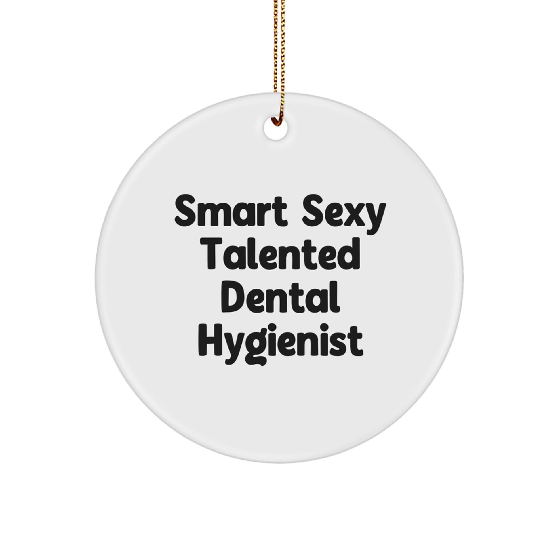 Smart Sexy Talented Dental Hygienist Gifts from Family for Christmas Unique Circle Ornament, Funny Quote for Dental Hygienist Office Decoration - Image 1