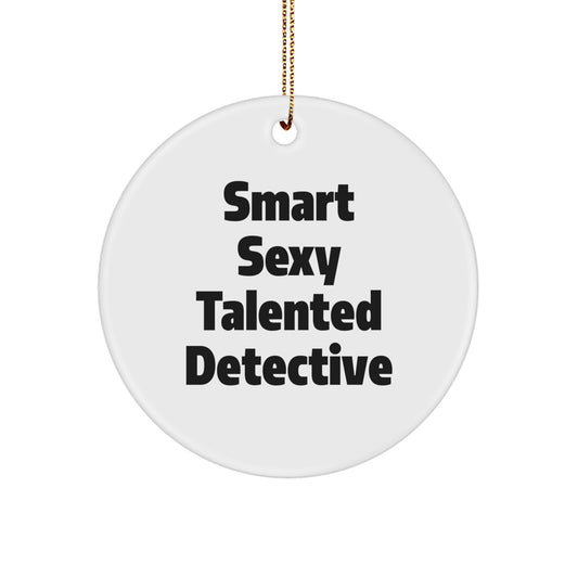 Fun, Smart Sexy Talented Detective Christmas Unique Gifts from Friends Unique Circle Ornaments - Image 1