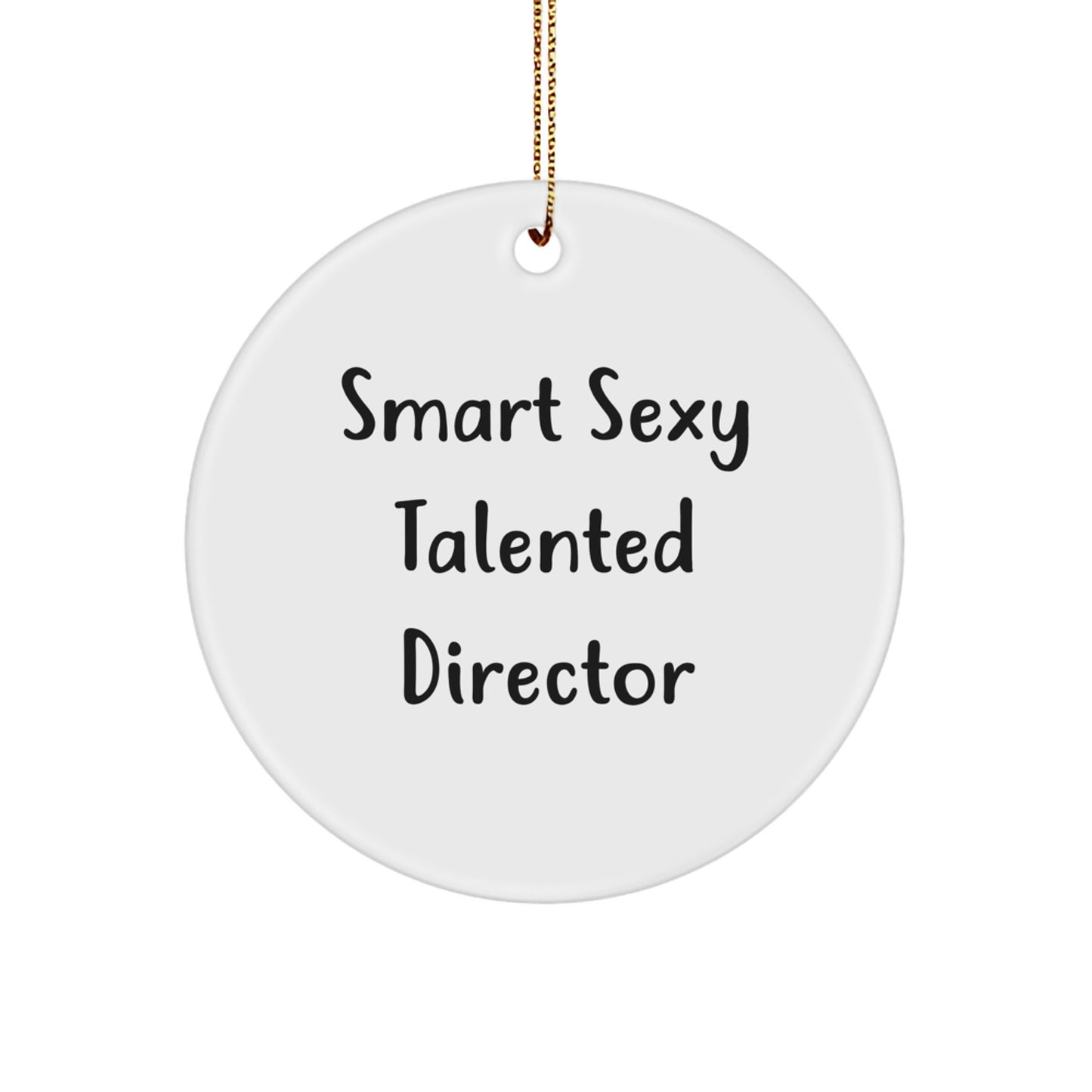 Smart Sexy Talented Director Christmas Unique Gifts from Men to Friends - Funny Circle Ornament, Gift for Director, Unique Christmas Unique Gifts - Image 1