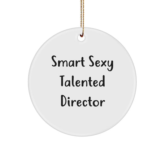 Smart Sexy Talented Director Christmas Unique Gifts from Men to Friends - Funny Circle Ornament, Gift for Director, Unique Christmas Unique Gifts - Image 1
