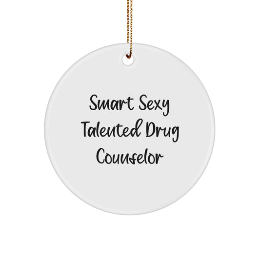 Gifts from Friends and Family for the Smart Sexy Talented Drug Counselor, Circle Ornament, Funny Quote, Christmas Unique Gifts, Drug Counselor Gifts, Circle Ornament - Image 1
