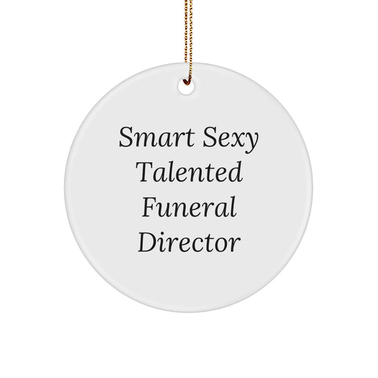 Gifts from Friends for Smart Sexy Talented Funeral Directors - Christmas Unique Circle Ornament, Funny Quote, White, MDF, Sublimation - Image 1