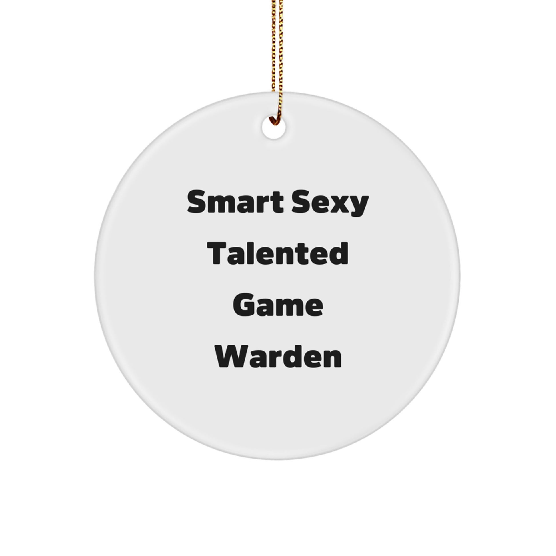 Smart Sexy Talented Game Wardens Christmas Unique Gifts from Friends, Circle Ornament for Men Women Family, Funny Quote - Image 1
