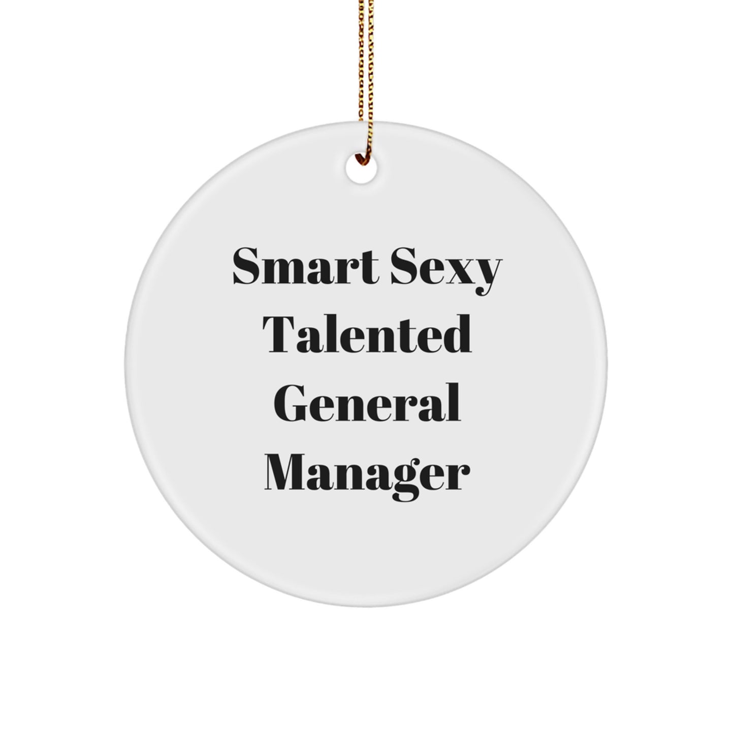 Fun 'Smart Sexy Talented General Manager' Circle Ornament Gift for Christmas from Friends and Family - Image 1