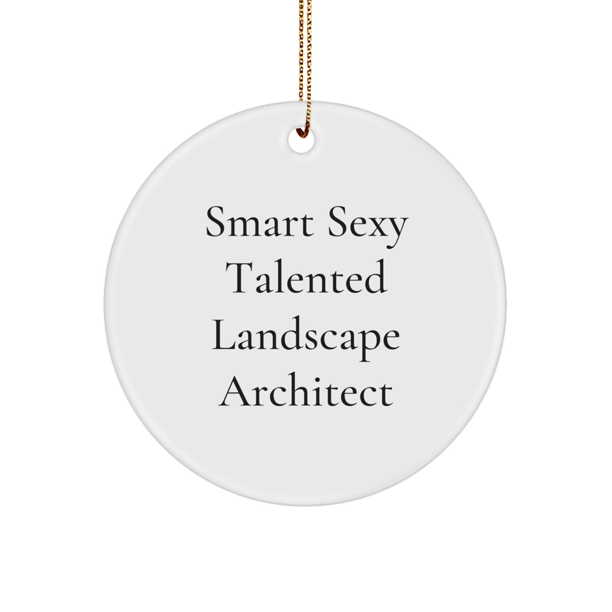 Smart Sexy Talented Landscape Architect Gifts for Him, Funny Christmas Unique Gifts from Friends, Circle Ornament for Landscape Architect - Image 1