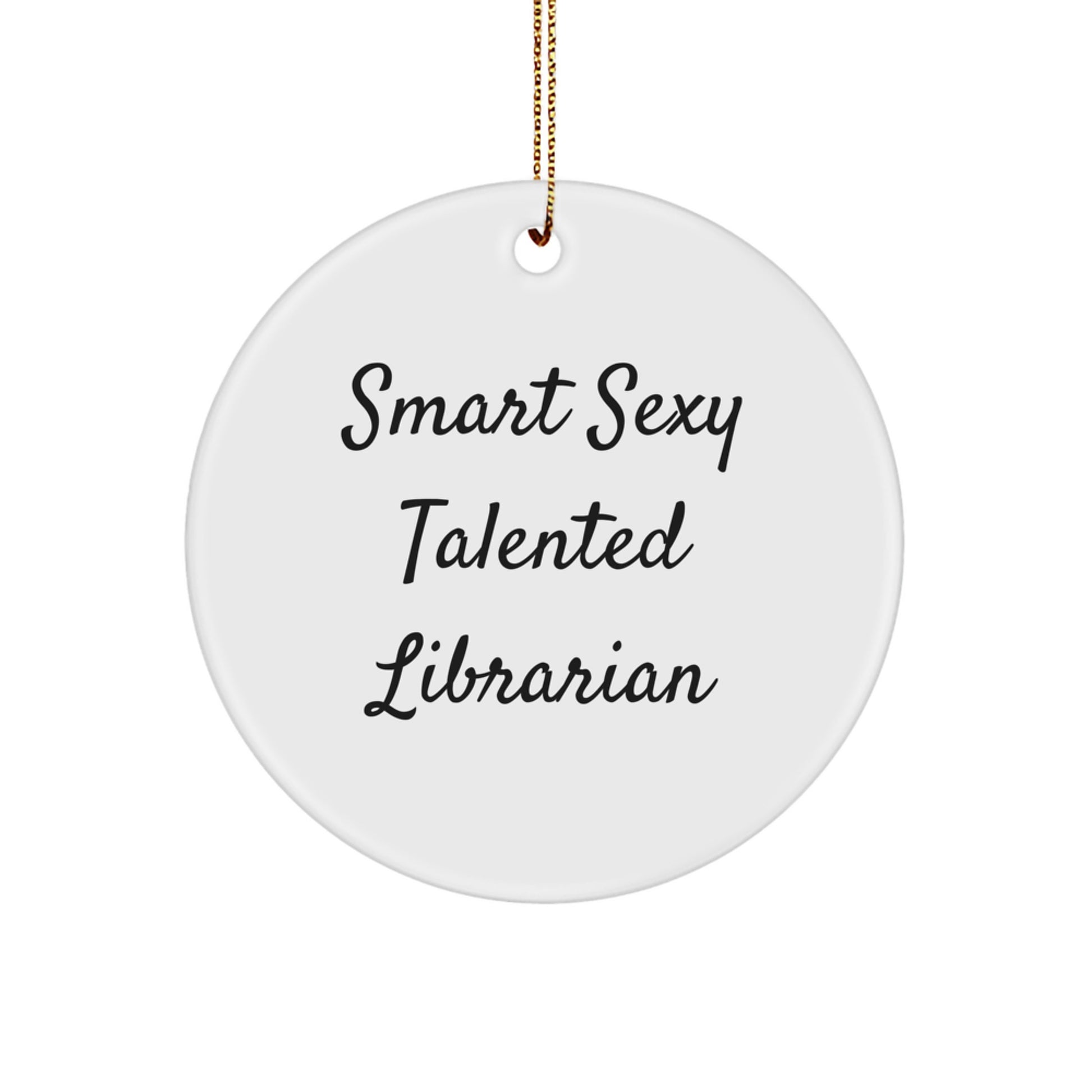 For the Smart Sexy Talented Librarian, Funny Circle Ornament Gifts from Men to Women, Friends, Coworkers, Family for Christmas Unique Gifts - Image 1