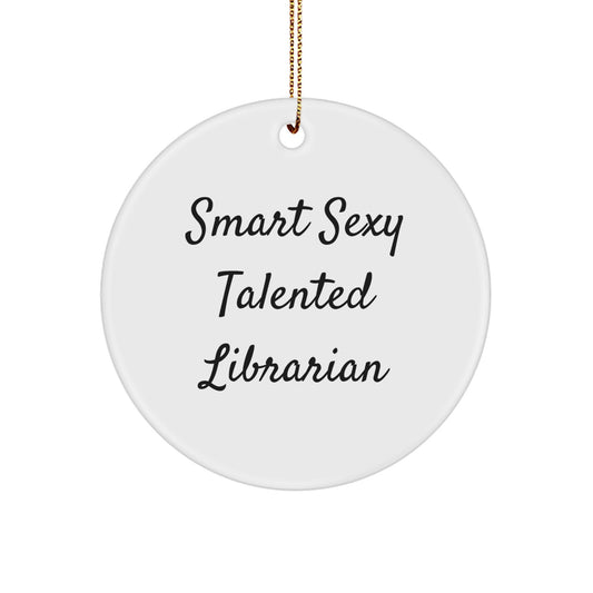 For the Smart Sexy Talented Librarian, Funny Circle Ornament Gifts from Men to Women, Friends, Coworkers, Family for Christmas Unique Gifts - Image 1