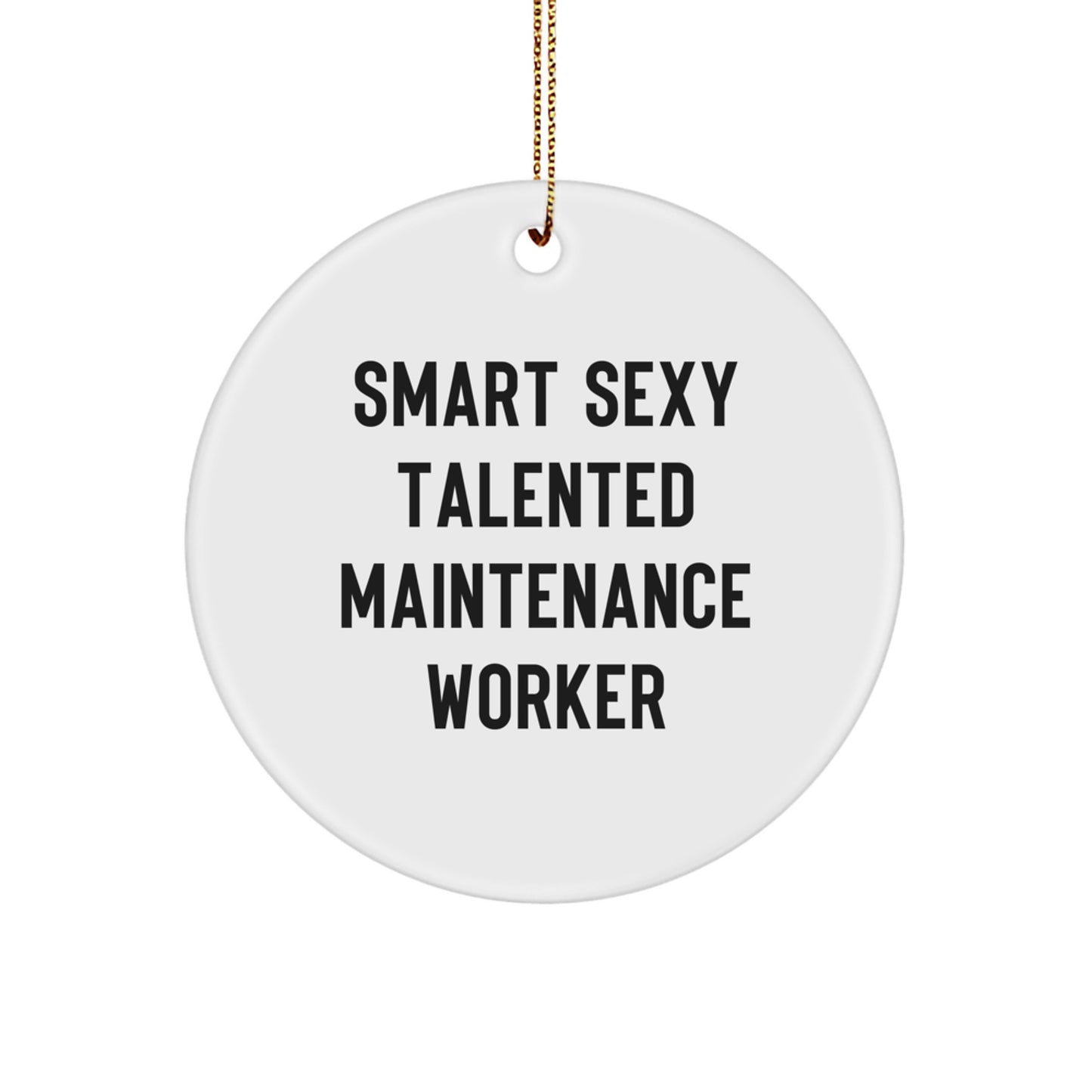 Funny Maintenance Worker Gifts, Smart Sexy Talented Maintenance Worker Circle Ornament, Christmas Unique Gifts for Maintenance Worker Men from Friends - Image 1