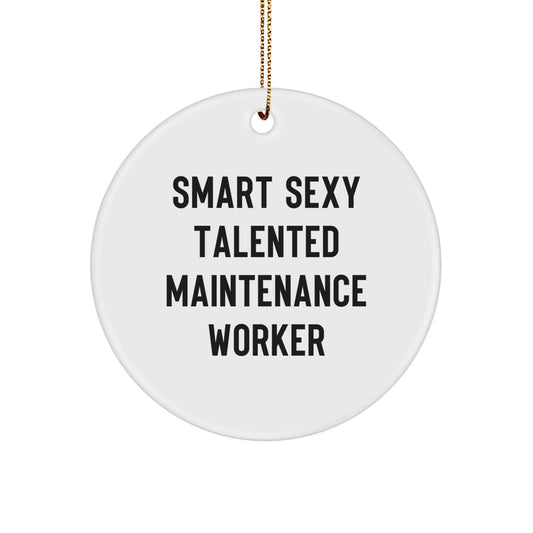 Funny Maintenance Worker Gifts, Smart Sexy Talented Maintenance Worker Circle Ornament, Christmas Unique Gifts for Maintenance Worker Men from Friends - Image 1