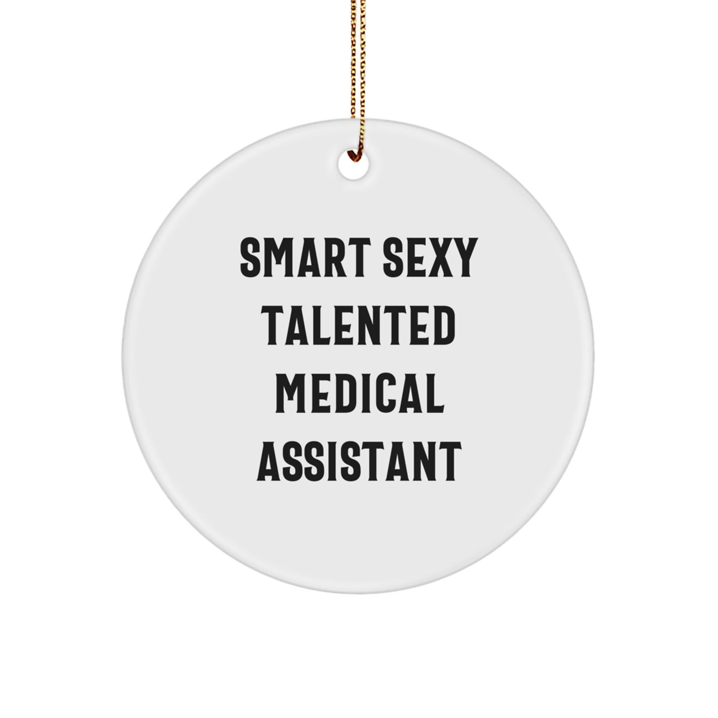 Funny Medical Assistant Gifts for Him - Smart Sexy Talented Medical Assistant Circle Ornament with Gold Cord - Unique Christmas Unique Gifts from Men to Medical Assistant - Image 1