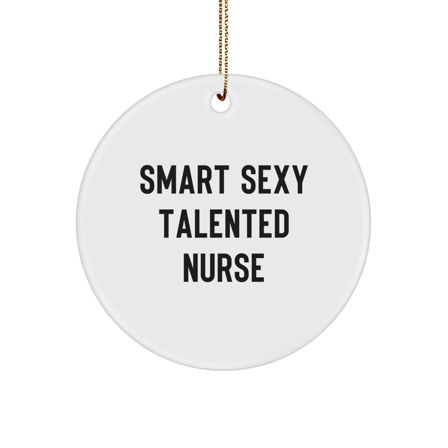 Funny Nurse Christmas Circle Ornament Gifts from Friends - Smart Sexy Talented Nurse Quote, Nurse Gifts for Coworkers, Women, Nurse - Image 1
