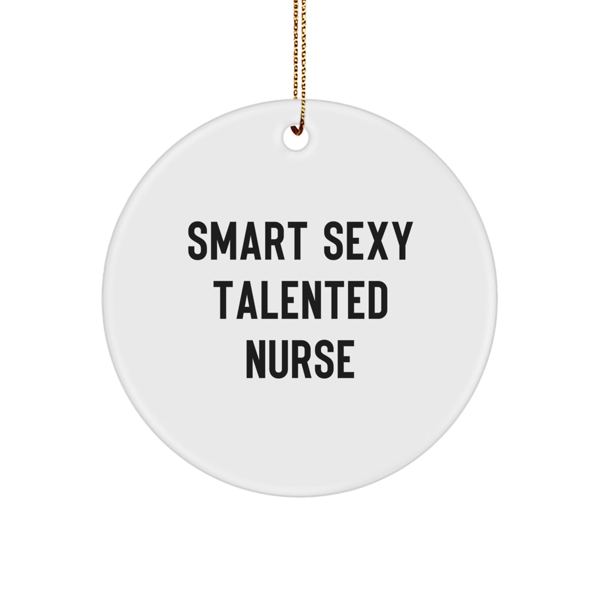 Funny Nurse Christmas Circle Ornament Gifts from Friends - Smart Sexy Talented Nurse Quote, Nurse Gifts for Coworkers, Women, Nurse - Image 1