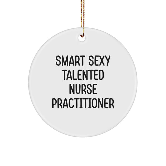 Smart Sexy Talented Nurse Practitioner Gifts from Family for Nurse Practitioner Christmas Unique Circular Ornament, Funny Quote Circle Ornaments Gifts - Image 1