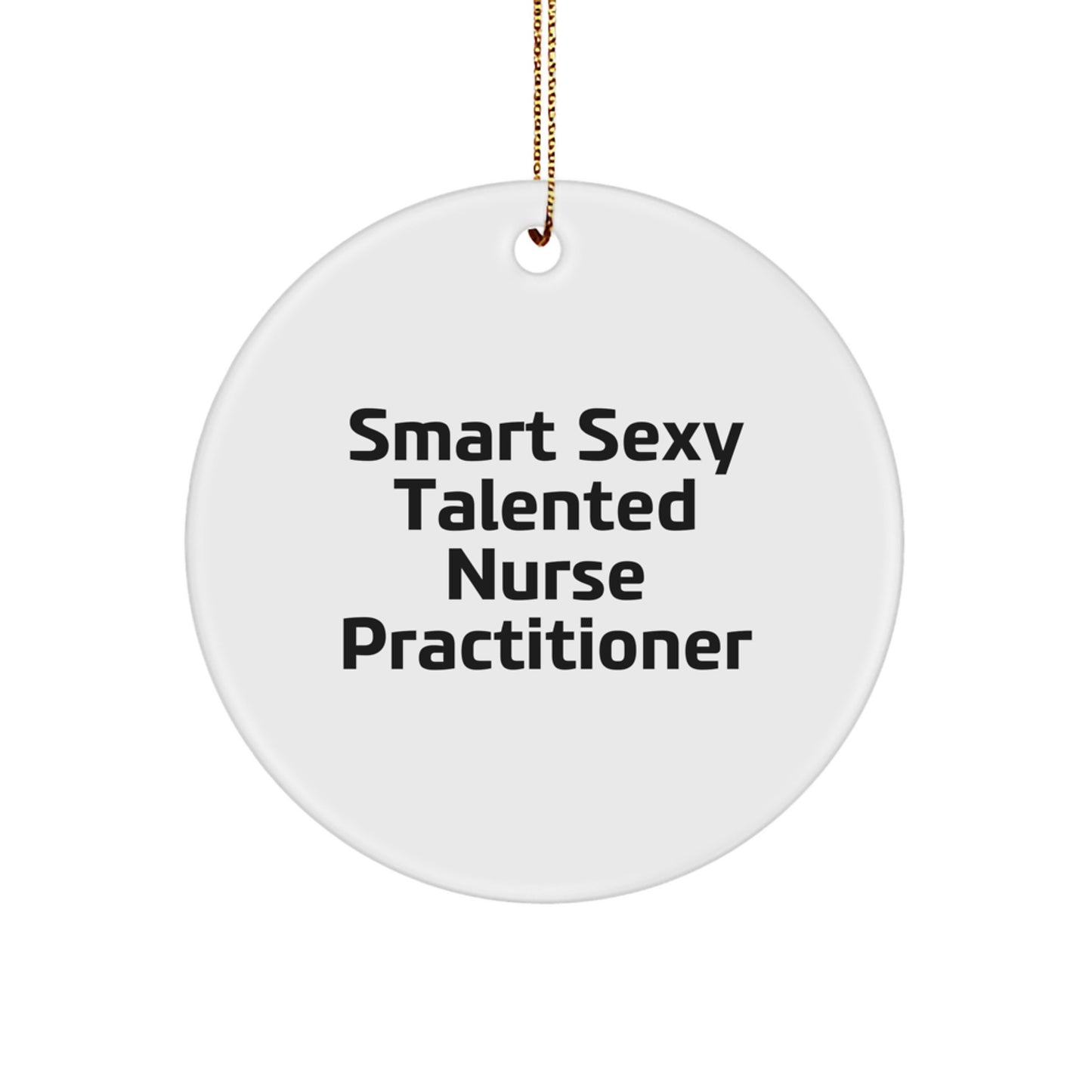Funny Nurse Practitioner Gifts from Friends for Christmas Unique Circle Ornaments, Smart Sexy Talented Nurse Practitioner Quote - Image 1
