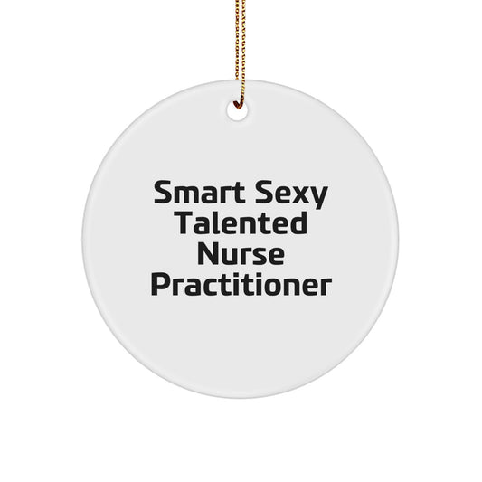 Funny Nurse Practitioner Gifts from Friends for Christmas Unique Circle Ornaments, Smart Sexy Talented Nurse Practitioner Quote - Image 1