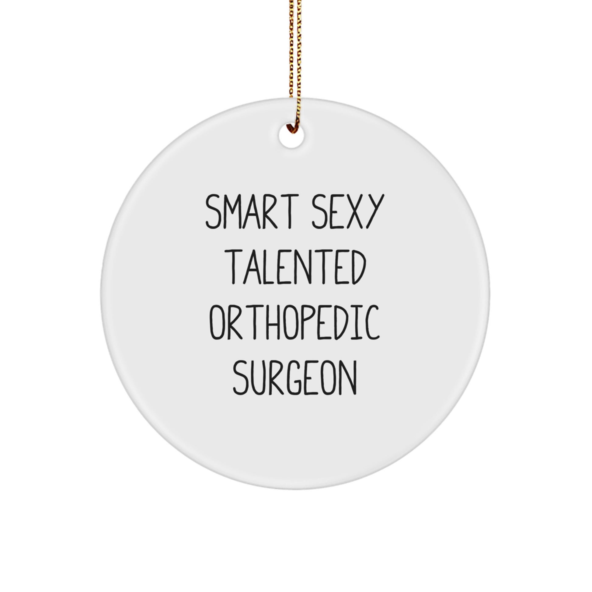 Smart Sexy Talented Orthopedic Surgeon Christmas Unique Gift for Family Friends Coworkers - Image 1