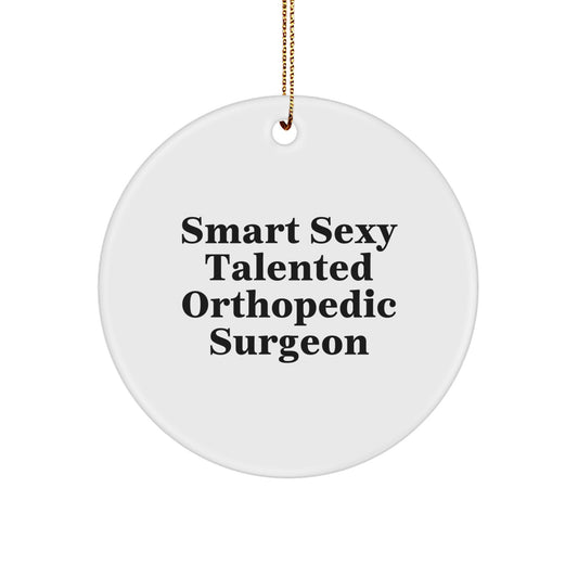 Smart Sexy Talented Orthopedic Surgeon Christmas Unique Gift for Orthopedic Surgeon Friends, Funny Orthopedic Surgeon Ornament, Gifts from Family, Friends, Coworkers - Image 1