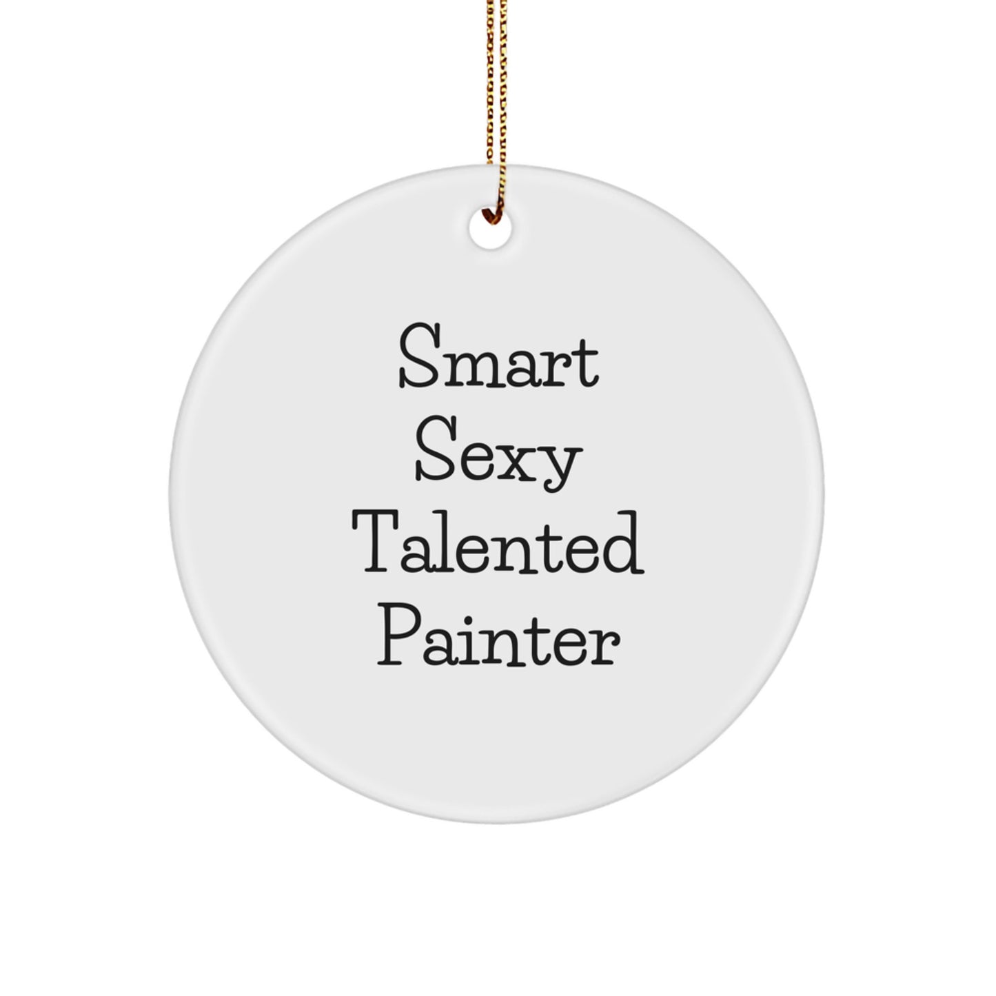 Funny Painter Gifts for Men - Smart Sexy Talented Ornaments, Durable MDF Circle Decorations with Gold Cord, Perfect Christmas Unique Gifts from Family - Image 1