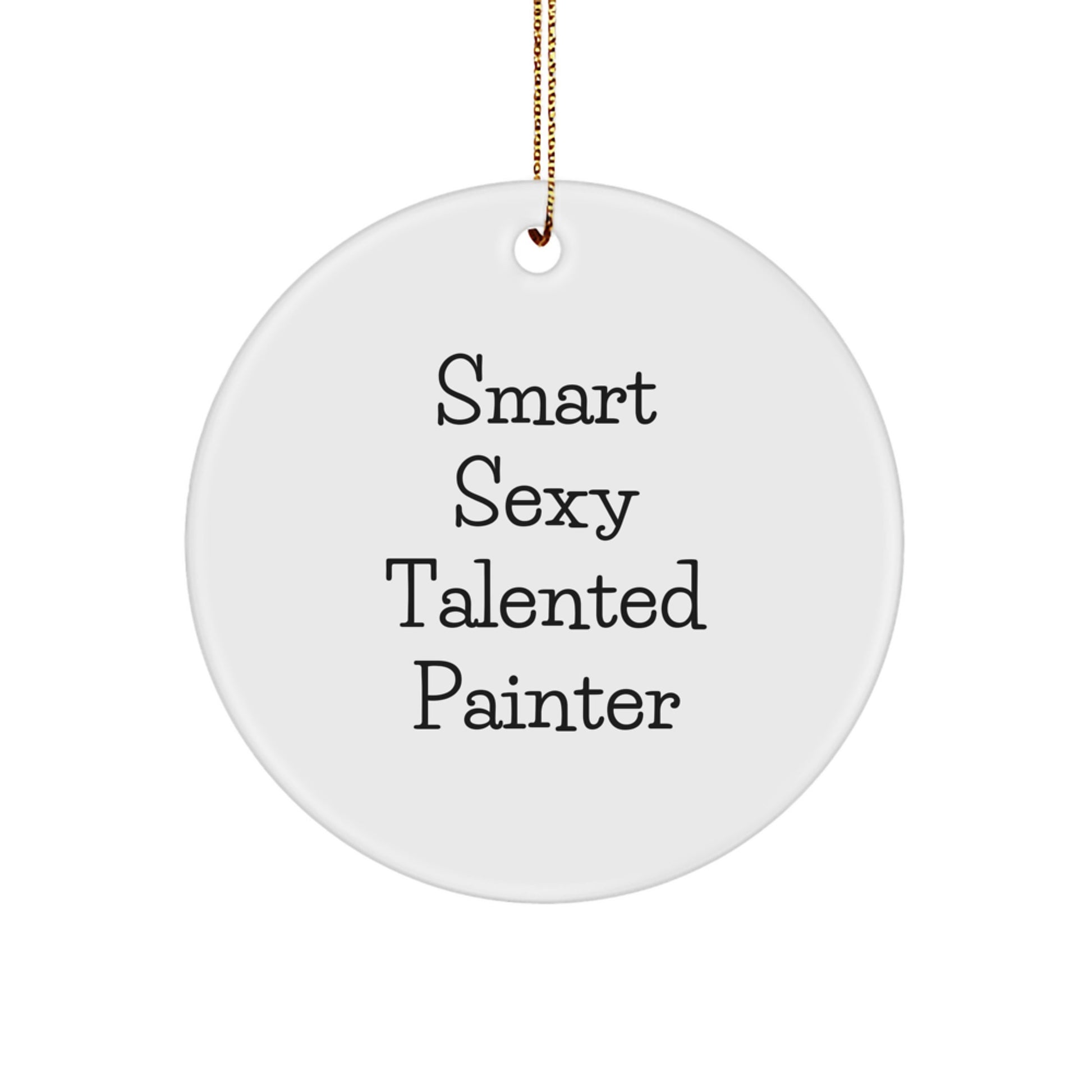 Funny Painter Gifts for Men - Smart Sexy Talented Ornaments, Durable MDF Circle Decorations with Gold Cord, Perfect Christmas Unique Gifts from Family - Image 1
