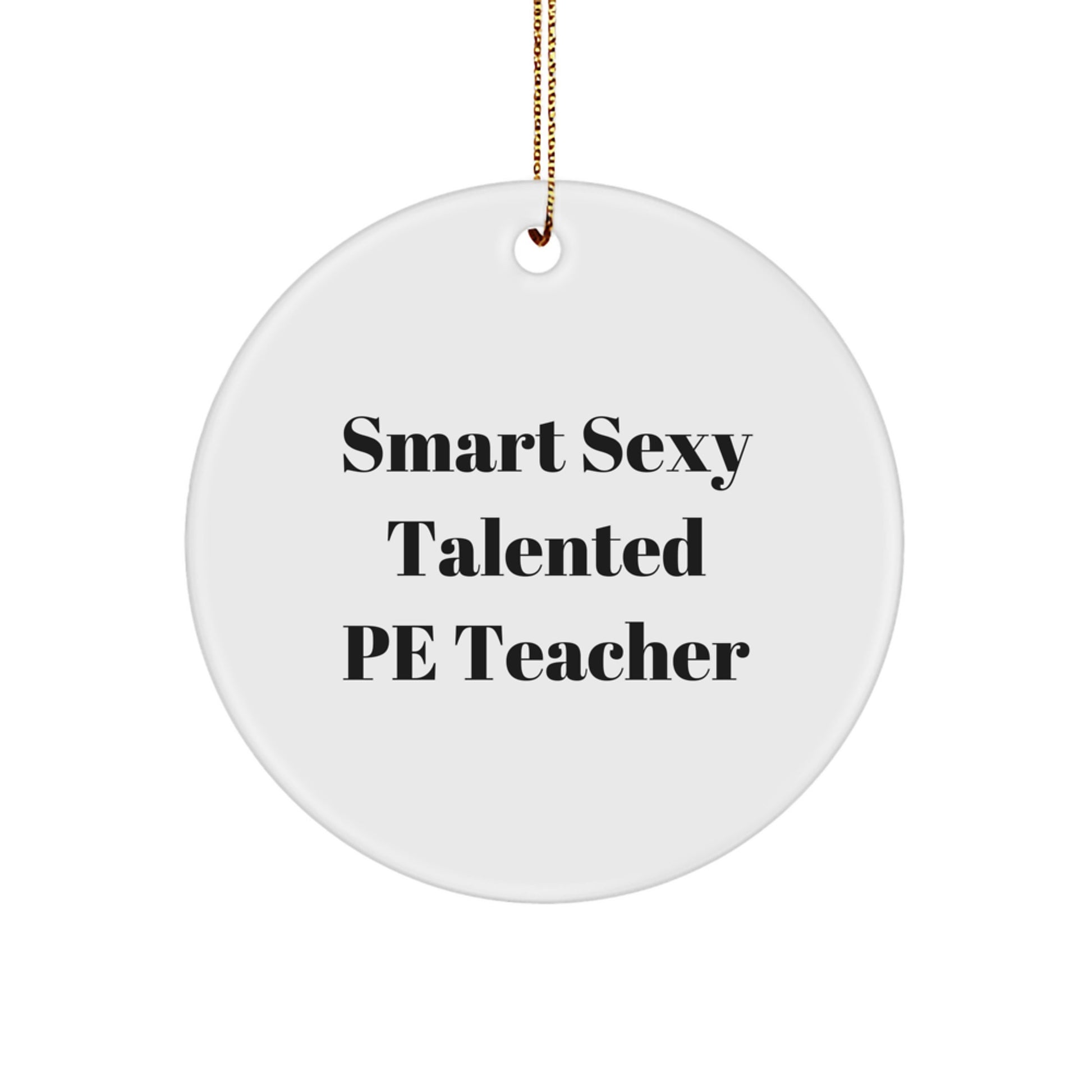 Smart Sexy Talented PE Teacher Christmas Unique Gift Ideas for Men, Funny Circle Ornament from Friends for PE Teacher, White Circle Ornament - Image 1