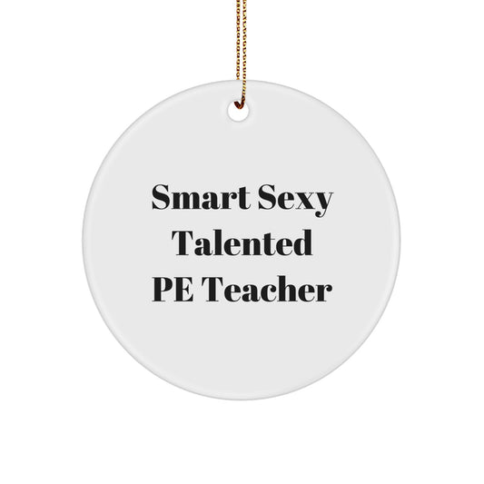 Smart Sexy Talented PE Teacher Christmas Unique Gift Ideas for Men, Funny Circle Ornament from Friends for PE Teacher, White Circle Ornament - Image 1